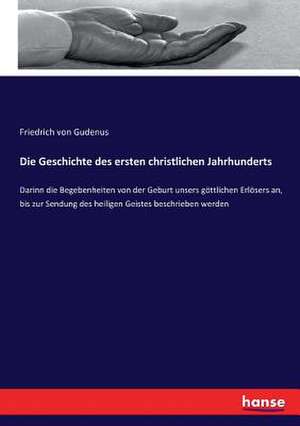 Die Geschichte des ersten christlichen Jahrhunderts de Friedrich von Gudenus