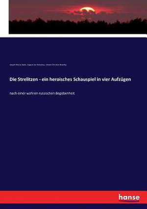 Die Strelitzen - ein heroisches Schauspiel in vier Aufzügen de Joseph Marius Babo