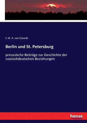 Berlin und St. Petersburg de J. W. A. von Eckardt