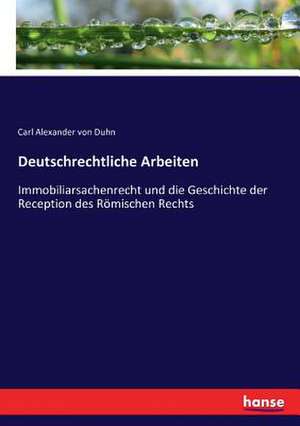 Deutschrechtliche Arbeiten de Carl Alexander Von Duhn