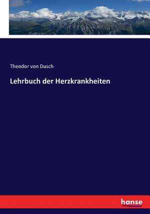 Lehrbuch der Herzkrankheiten de Theodor Von Dusch