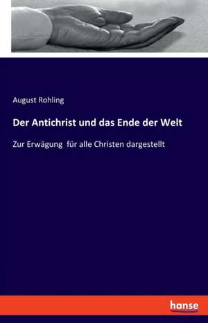 Der Antichrist und das Ende der Welt de August Rohling