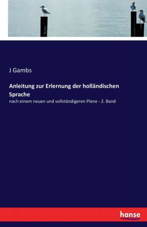 Anleitung zur Erlernung der holländischen Sprache de J. Gambs