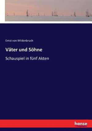 Väter und Söhne de Ernst Von Wildenbruch