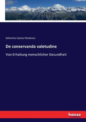 De conservanda valetudine de Johannes Isacius Pontanus