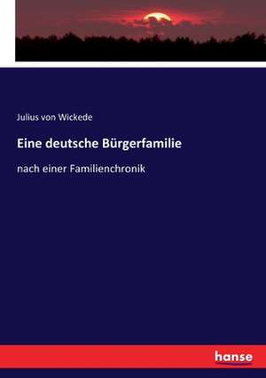 Eine deutsche Bürgerfamilie de Julius Von Wickede