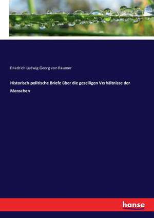 Historisch-politische Briefe über die geselligen Verhältnisse der Menschen de Friedrich Ludwig Georg Von Raumer