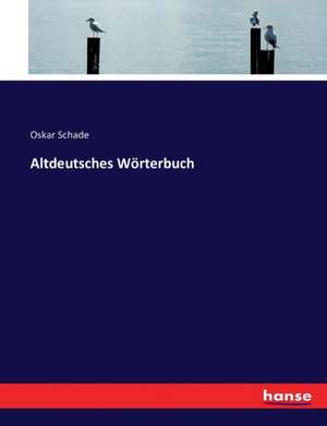 Altdeutsches Wörterbuch de Oskar Schade