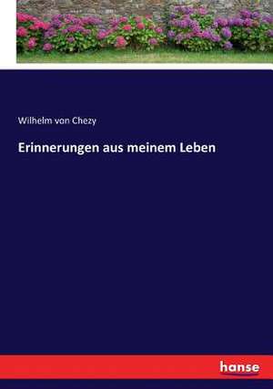 Erinnerungen aus meinem Leben de Wilhelm Von Chezy