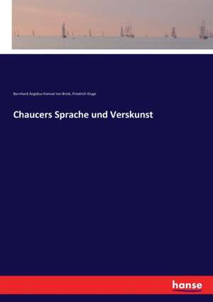 Chaucers Sprache und Verskunst de Bernhard Aegidius Konrad Ten Brink