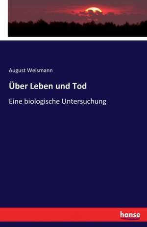 Über Leben und Tod de August Weismann