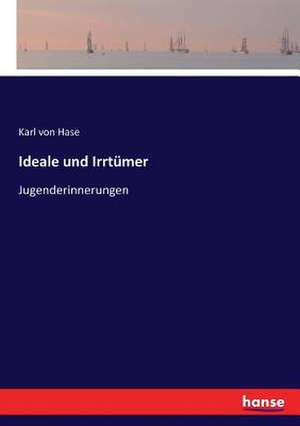 Ideale und Irrtümer de Karl Von Hase