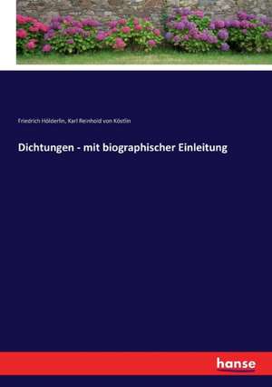 Dichtungen - mit biographischer Einleitung de Friedrich Hölderlin