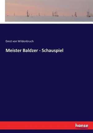 Meister Baldzer - Schauspiel de Ernst Von Wildenbruch