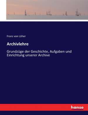 Archivlehre de Franz von Löher