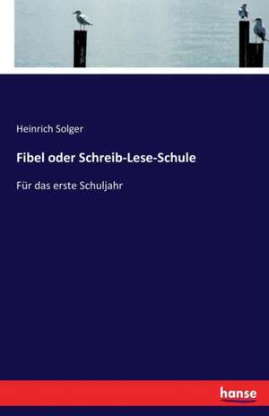 Fibel oder Schreib-Lese-Schule de Heinrich Solger