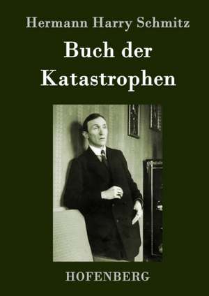 Buch der Katastrophen de Hermann Harry Schmitz