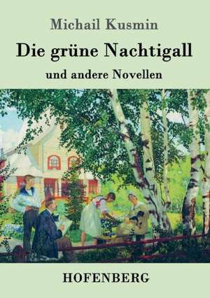 Die grüne Nachtigall de Michail Kusmin