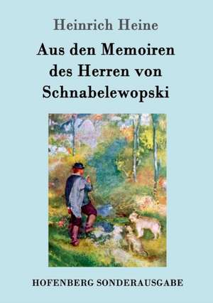 Aus den Memoiren des Herren von Schnabelewopski de Heinrich Heine