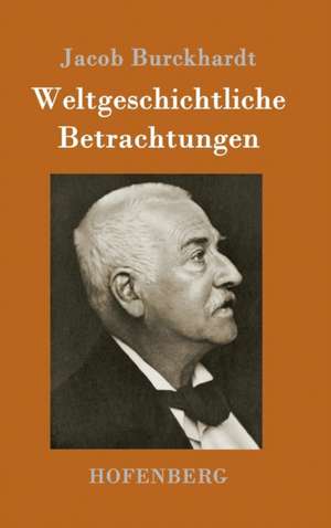 Weltgeschichtliche Betrachtungen de Jacob Burckhardt