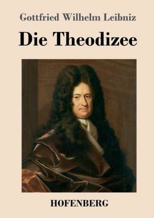 Die Theodizee de Gottfried Wilhelm Leibniz