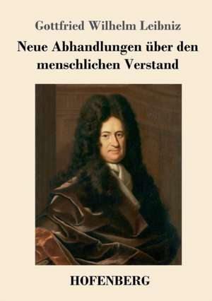 Neue Abhandlungen über den menschlichen Verstand de Gottfried Wilhelm Leibniz