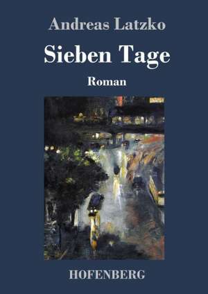 Sieben Tage de Andreas Latzko