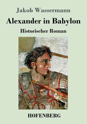 Alexander in Babylon de Jakob Wassermann