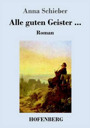 Alle guten Geister ... de Anna Schieber