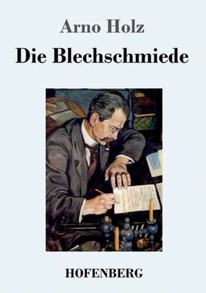 Die Blechschmiede de Arno Holz