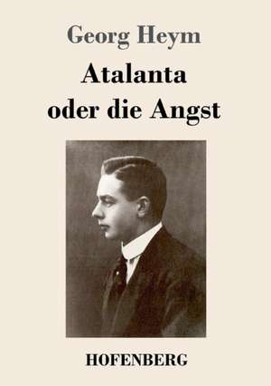 Atalanta oder die Angst de Georg Heym