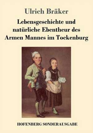 Lebensgeschichte und natürliche Ebentheur des Armen Mannes im Tockenburg de Ulrich Bräker