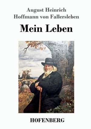 Mein Leben de August Heinrich Hoffmann von Fallersleben