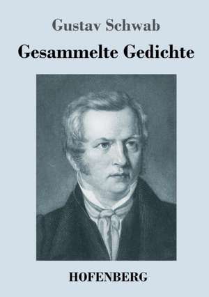 Gesammelte Gedichte de Gustav Schwab