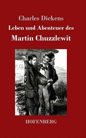 Leben und Abenteuer des Martin Chuzzlewit de Charles Dickens