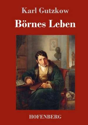 Börnes Leben de Karl Gutzkow