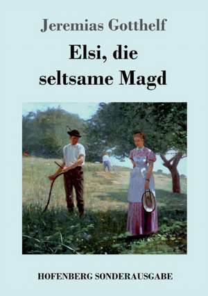 Elsi, die seltsame Magd de Jeremias Gotthelf