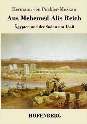 Aus Mehemed Alis Reich de Hermann von Pückler-Muskau