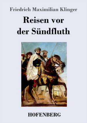 Reisen vor der Sündfluth de Friedrich Maximilian Klinger