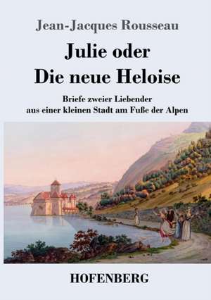 Julie oder Die neue Heloise de Jean-Jacques Rousseau