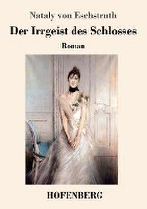 Der Irrgeist des Schlosses de Nataly Von Eschstruth