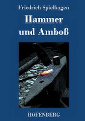 Hammer und Amboß de Friedrich Spielhagen