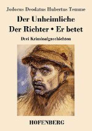 Der Unheimliche / Der Richter / Er betet de Jodocus Deodatus Hubertus Temme