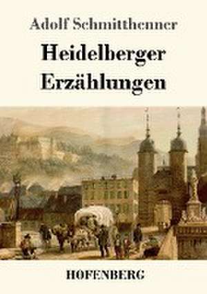 Heidelberger Erzählungen de Adolf Schmitthenner