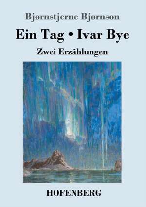 Ein Tag / Ivar Bye de Bjørnstjerne Bjørnson