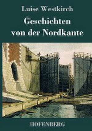 Geschichten von der Nordkante de Luise Westkirch