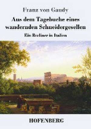 Aus dem Tagebuche eines wandernden Schneidergesellen de Franz Von Gaudy