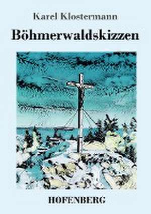 Böhmerwaldskizzen de Karel Klostermann