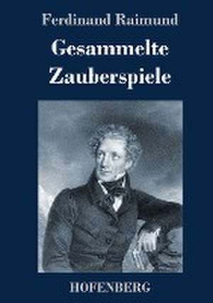 Gesammelte Zauberspiele de Ferdinand Raimund