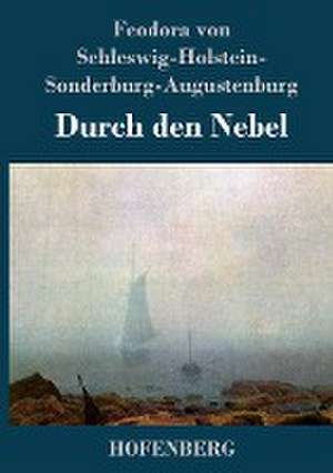 Durch den Nebel de Feodora von Schleswig-Holstein-Sonderburg-Augustenburg